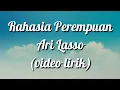 Rahasia Perempuan - Ari Lasso (Video Lirik)