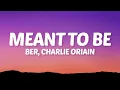 Ber, Charlie Oriain - Meant To Be (Lyrics)