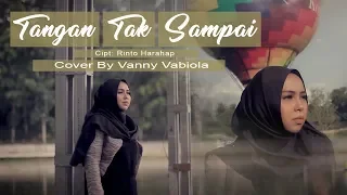 Download TANGAN TAK SAMPAI - RINTO HARAHAP COVER BY VANNY VABIOLA MP3