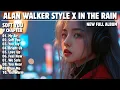 ALAN WALKER STYLE X IN THE RAIN || SOFT YOU || NEW FULL ALBUM 2025