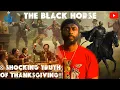 THE BLACK HORSE \u0026 SHOCKING TRUTH OF THANKSGIVING!!!