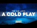 Lagu The Kid LAROI - A COLD PLAY (Lyrics)