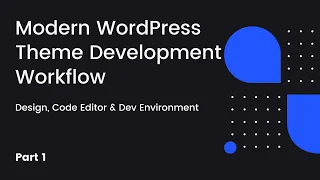 Modern WordPress Theme Development Workflow Design Code Editor Dev Environment - Part 1