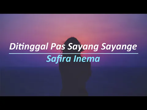 Download MP3 SAFIRA INEMA - DITINGGAL PAS SAYANG SAYANGE || LIRIK