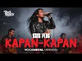 Lagu KAPAN-KAPAN (KOES PLUS) METAL COVER VERSION 2025