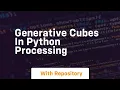 Generative cubes in python processing