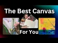 What s the BEST Canvas for Your Artwork