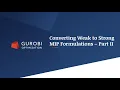 Tech Talk - Converting Weak to Strong MIP Formulations Part 2