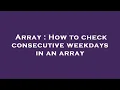 Array How to check consecutive weekdays in an array