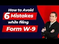 Filling form W-9 Avoid these 6 Mistakes