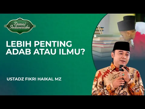 Mana Yang Lebih Penting Ilmu atau Adab?