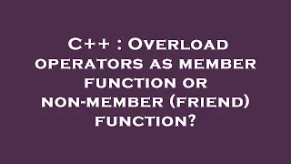 C Overload operators as member function or non-member friend function