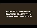 NodeJS Loopback - owner role with a hasMany relation