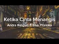 Download Lagu Ketika Cinta Menangis - Andra Respati ft Elsa Pitaloka (Video Lirik)