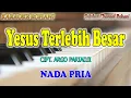 Lagu YESUS TERLEBIH BESAR ll KARAOKE ROHANI ll ARGO PARIADJI ll NADA PRIA BES=DO