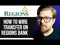 HOW TO WIRE TRANSFER ON REGIONS BANK