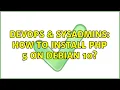 DevOps SysAdmins How to install php 5 on Debian 10