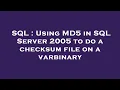 SQL Using MD5 in SQL Server 2005 to do a checksum file on a varbinary