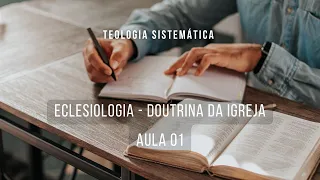 Eclesiologia - Doutrina da Igreja - pt. 01 - Teologia Sistemática I | aula 01