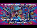 AI-Powered Alternative Vocabulary Tool Generate a List of Synonyms in Just One Simple Step