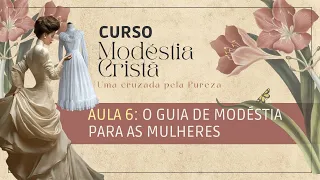 AULA 6: PADRÕES DE MODÉSTIA NO VESTIR | Curso Modéstia Cristã