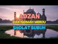Adzan dan Iqomah Merdu Shalat Subuh