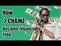 How 2 CHAINZ became Financially Free