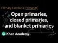 Open primaries closed primaries and blanket primaries US government and civics Khan Academy