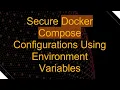 Secure Docker Compose Configurations Using Environment Variables