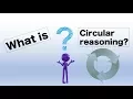 What is Circular Reasoning