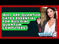 Why Are Quantum Gates Essential For Building Quantum Computers - Quantum Tech Explained