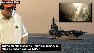 Trump manda atacar os Houthis e avisa o Irã: “Não se metam com os EUA!”