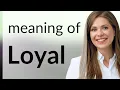 Unlocking the Meaning of Loyal