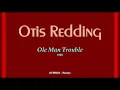 Otis Redding - Ole Man Trouble   1965  (New STEREO)