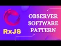 2 Understand Observer Software pattern and how RxJS uses observer pattern with Observables - RxJS