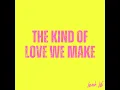 The Kind of Love We Make