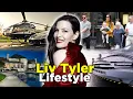 Liv Tyler s - Lifestyle Biography House Cars Net Worth 2022