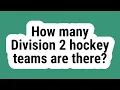 How many Division 2 hockey teams are there