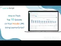 How to Track Top 10 Quizzes on Your Moodle LMS Using LearnerScript Moodle Quiz Report