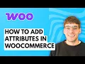 How to Add Attributes in WooCommerce 2026 Full Guide