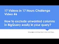 How to exclude unwanted columns in BigQuery easily in ur query 17 s in 17 Hrs Challenge