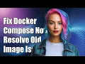 Lagu Fixing Docker-Compose: How to Resolve Old Image Content Issues