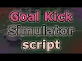 Goal Kick Simulator script - Fast AutoKick