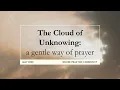 More wisdom from the Cloud of Unknowing - a gentle way