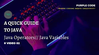 A Quick Guide to Java 02 Java Variables and Operators PurpleCode404