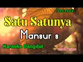 Download Lagu SATU SATUNYA - MANSUR S - KARAOKE DANGDUT NADA PRIA