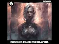 Praise The Heavens - Phonked