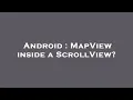 Android MapView inside a ScrollView