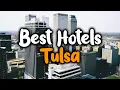 Best Hotels In Tulsa Oklahoma - For Families Couples Work Trips Luxury Budget