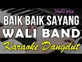 Download Lagu BAIK BAIK SAYANG - WALI || KARAOKE VERSI DANGDUT KOPLO NADA COWOK